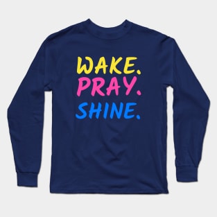 Wake Pray Shine merch Long Sleeve T-Shirt